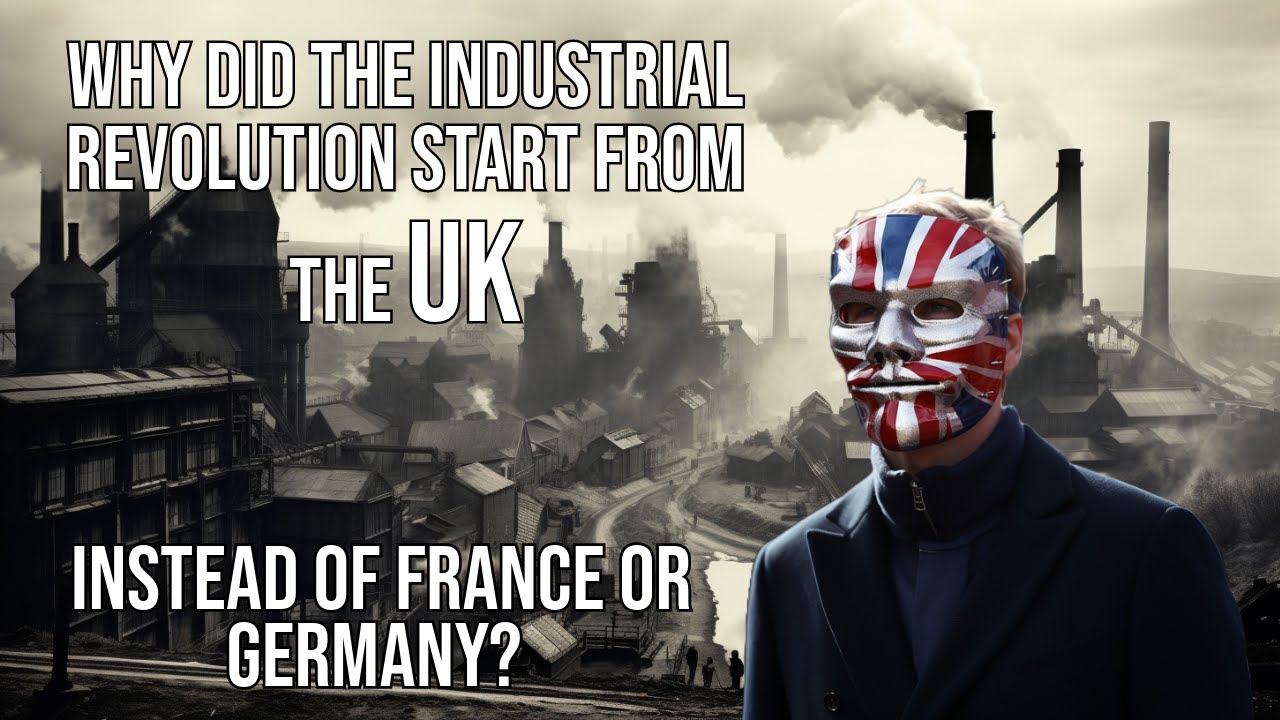 Why the Industrial Revolution began first in the UK. [Part1]