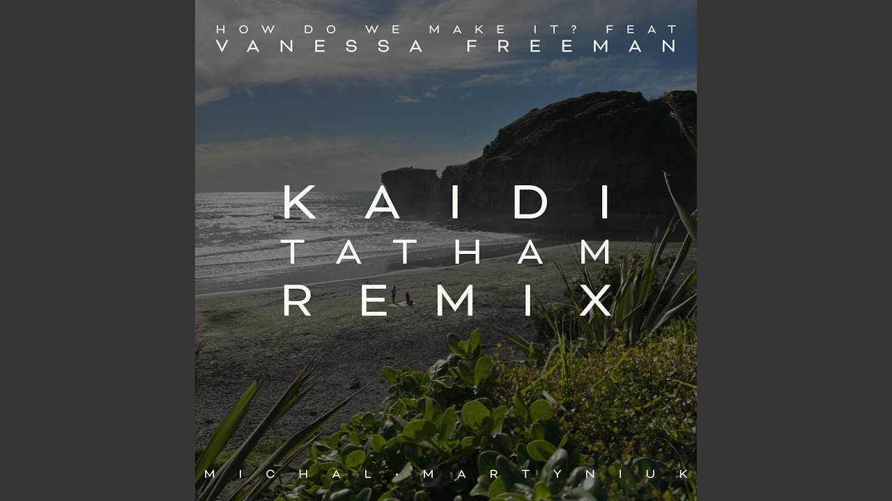 How Do We Make It? (feat. Vanessa Freeman) (Kaidi Tatham Remix)