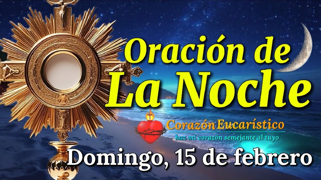 Oración de la Noche ante Jesús Sacramentado | Domingo 15 de Febrero 2026.