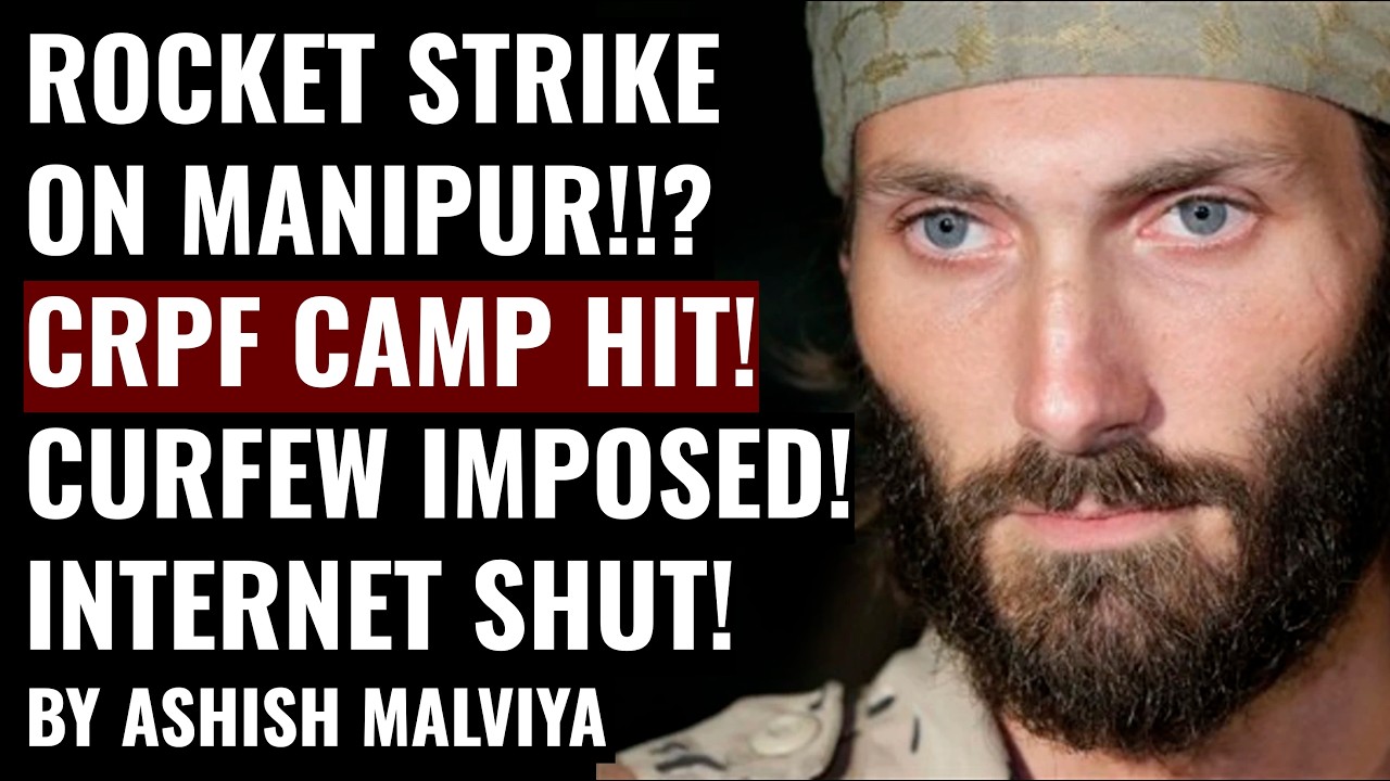 MASSIVE CRISIS IN MANIPUR! ROCKET STRIKE IN INDIA! CRPF CAMP HIT! CURFEW IMPOSED! INTERNET SHUT!