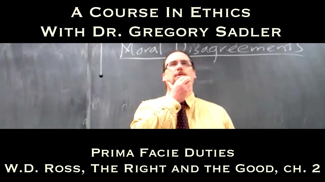 Prima Facie Duties (W.D. Ross, The Right and the Good) - A Course In Ethics