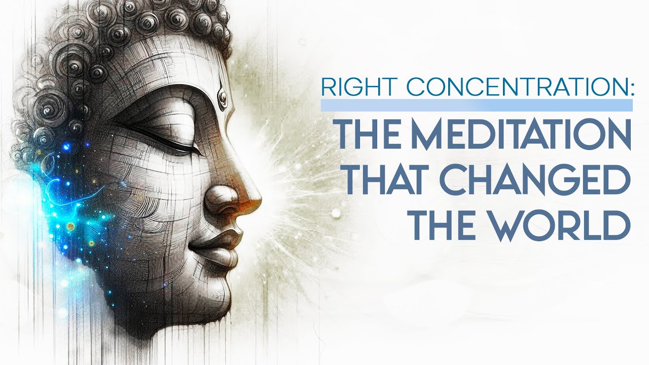 Buddha’s Right Concentration: The Meditation That Changed the World