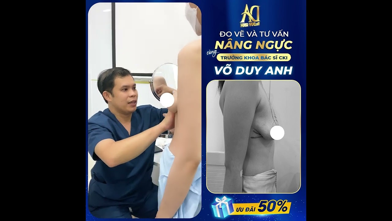 ĐO VẼ VÀ TƯ VẤN NÂNG NGỰC CÙNG TRƯỞNG KHOA BÁC SĨ CKI VÕ DUY ANH