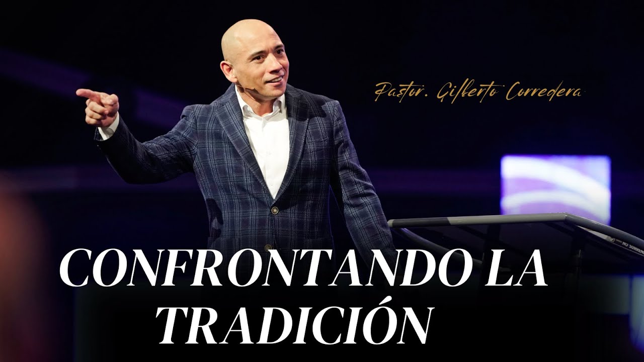 Pastor Gilberto Corredera | Confrontando la tradición | Marcos 7:1-23