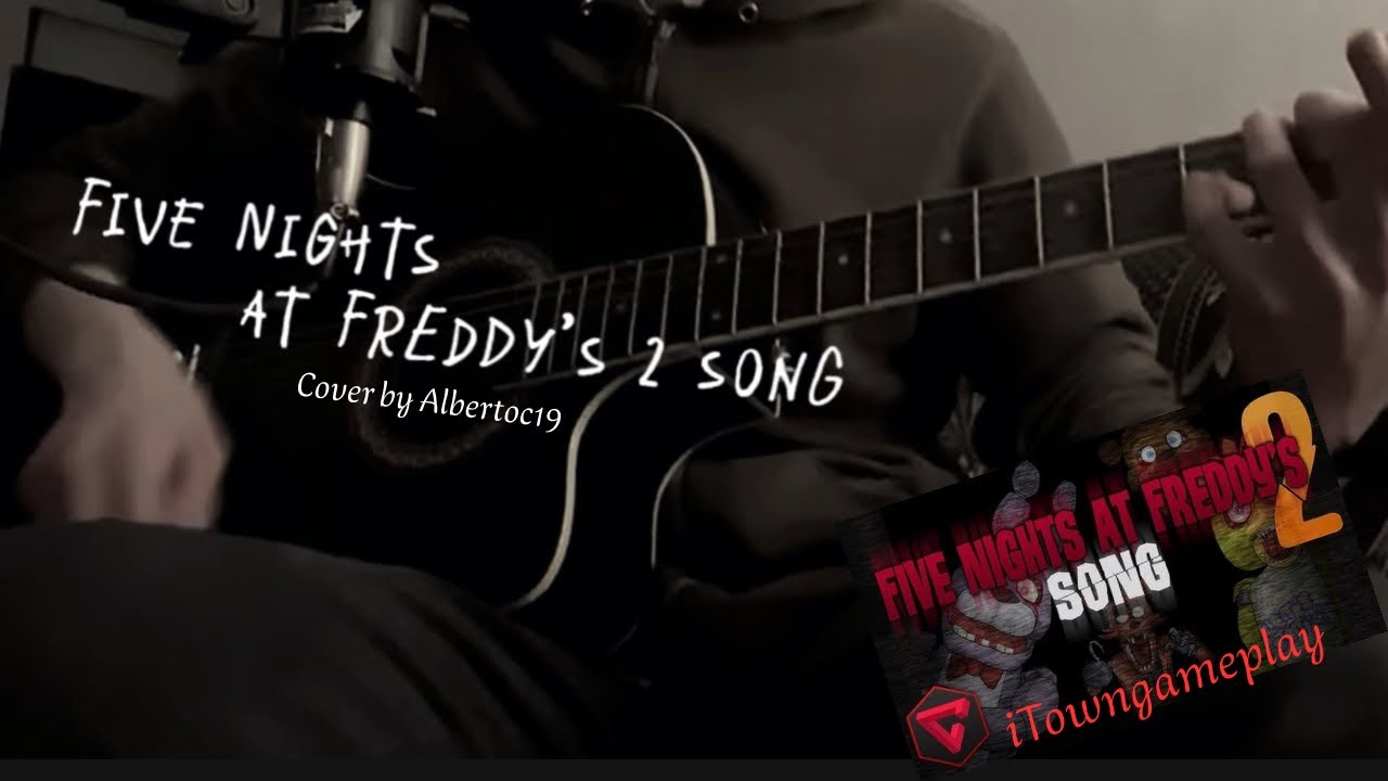 Five Nights at Freddy’s 2 Song - iTowngameplay | Cover by Albertoc19 (guitarra y voz)