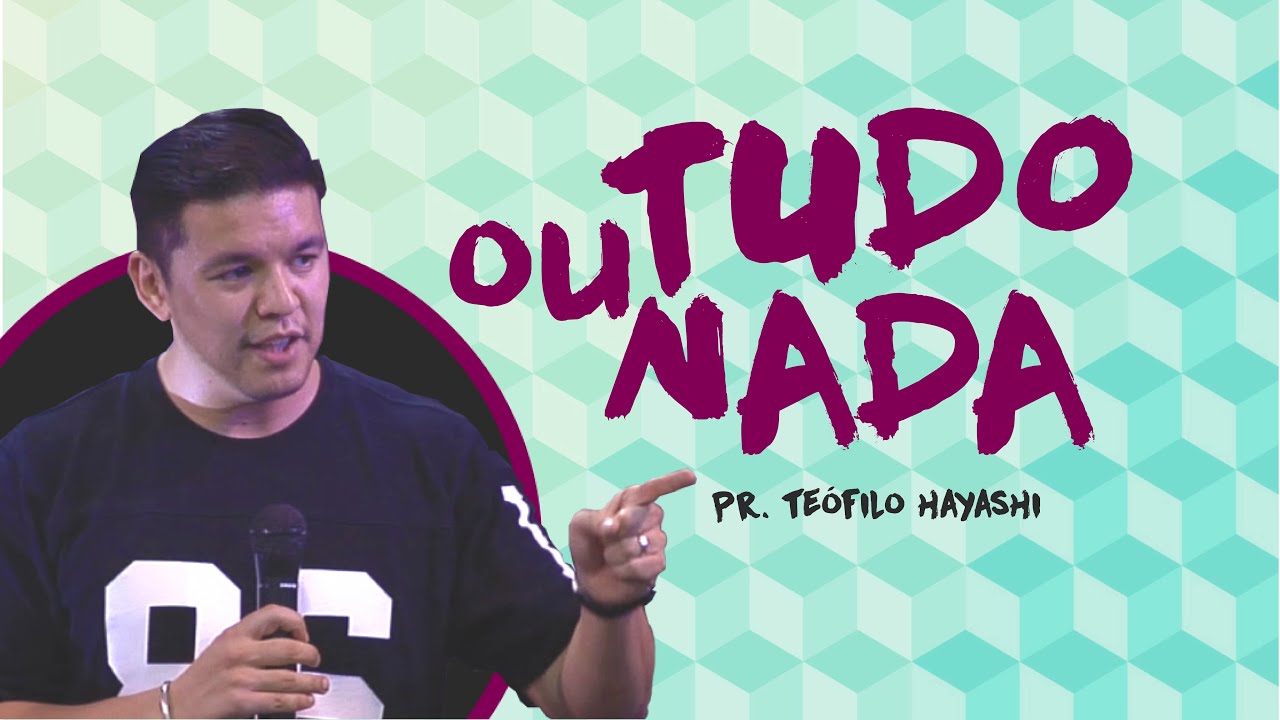 Tudo ou Nada // Testemunho // Teófilo Hayashi