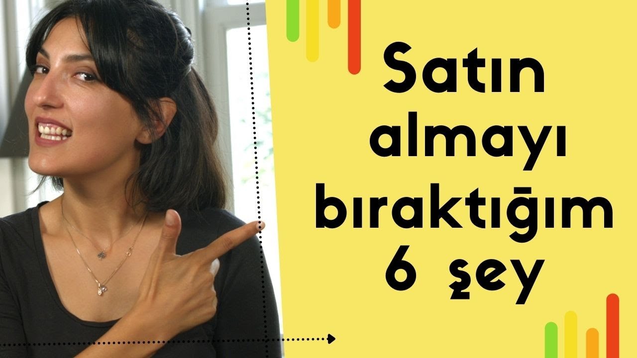 Satın Almayı Bıraktığım 6 Şey | Sadeleşme | Minimalizm