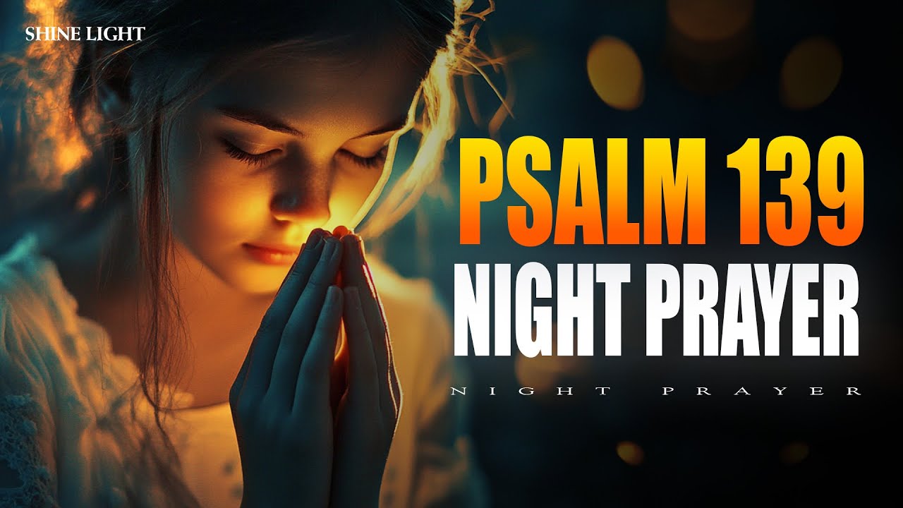 Psalm 139 Powerful Prayer | Lord, You Have Searched Me and You Know Me | Bedtime Prayer