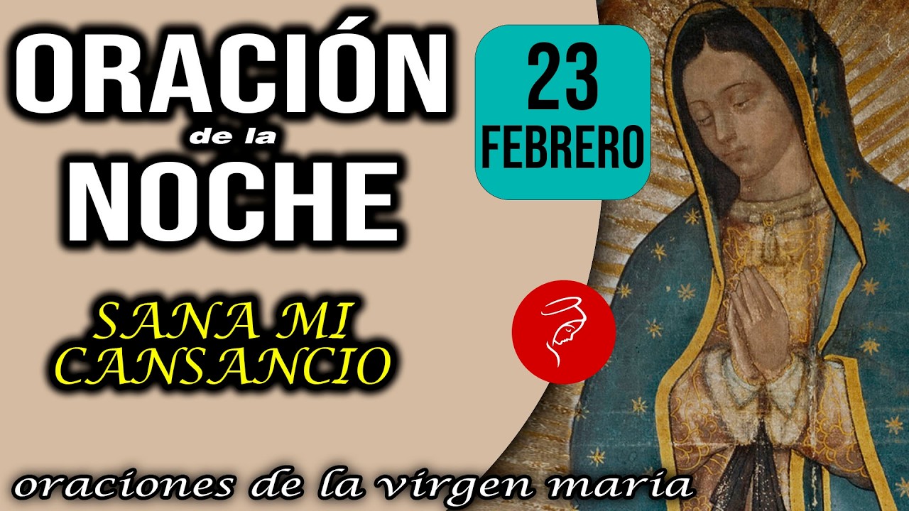 Oración de la noche de hoy Lunes 23 de Febrero 2026 - SANA MI CANSANCIO
