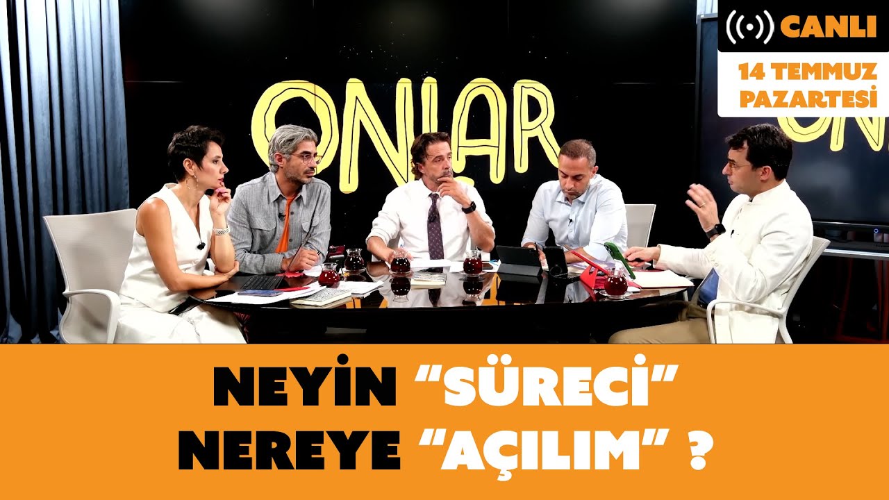 Neyin "süreci" nereye "açılım"? | Canlı Yayın | 14 Temmuz Pazartesi