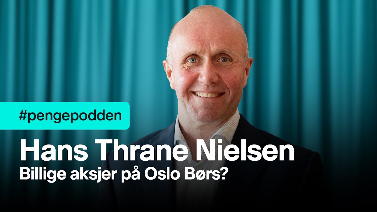 #pengepodden - Hans Thrane Nielsen: Billige aksjer på Oslo Børs?