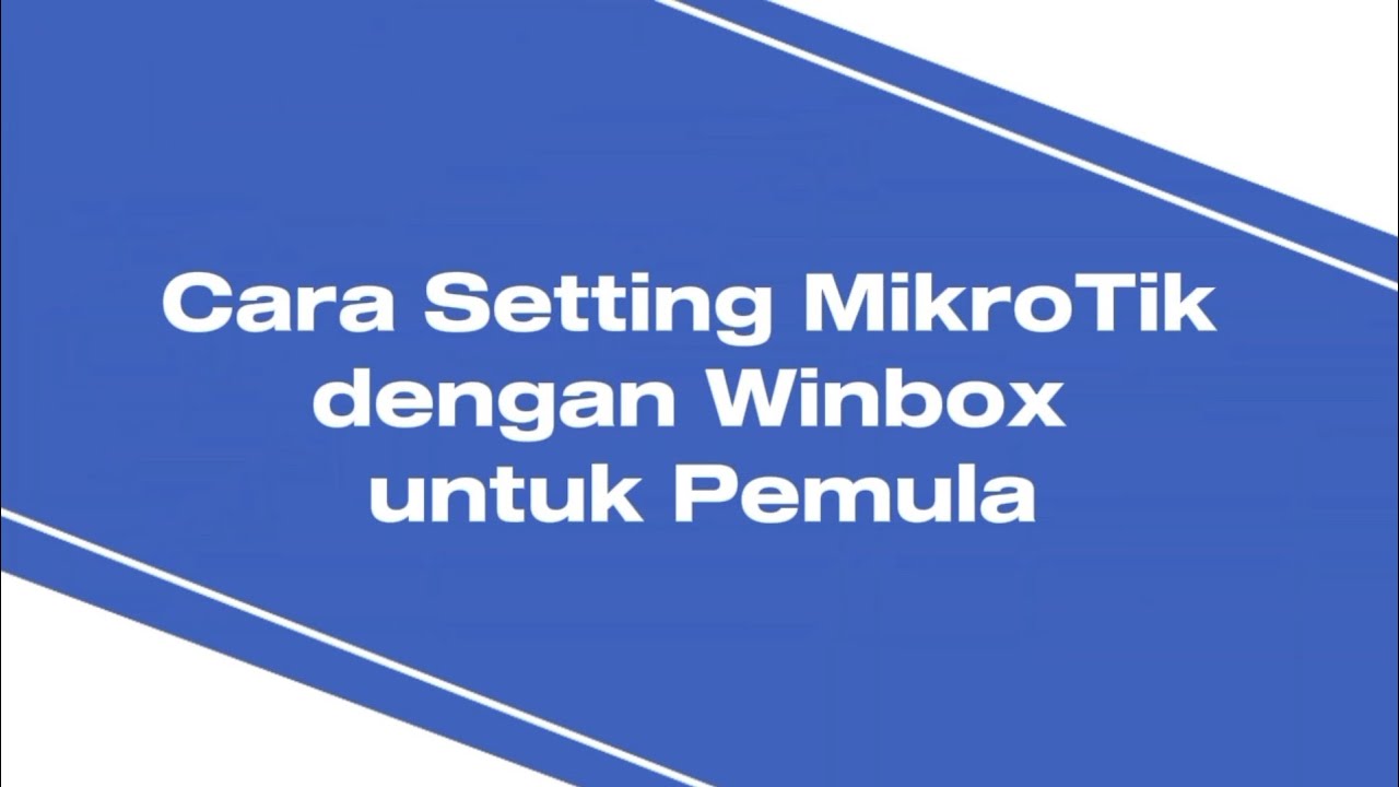 Cara Setting MikroTik dengan Winbox untuk Pemula 