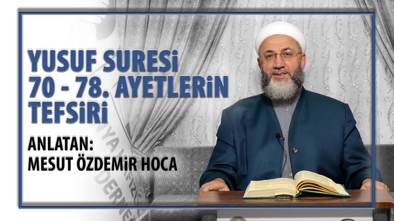 YUSUF SURESİ 70 - 78  AYETLERİN TEFSİRİ | MESUT ÖZDEMİR HOCA