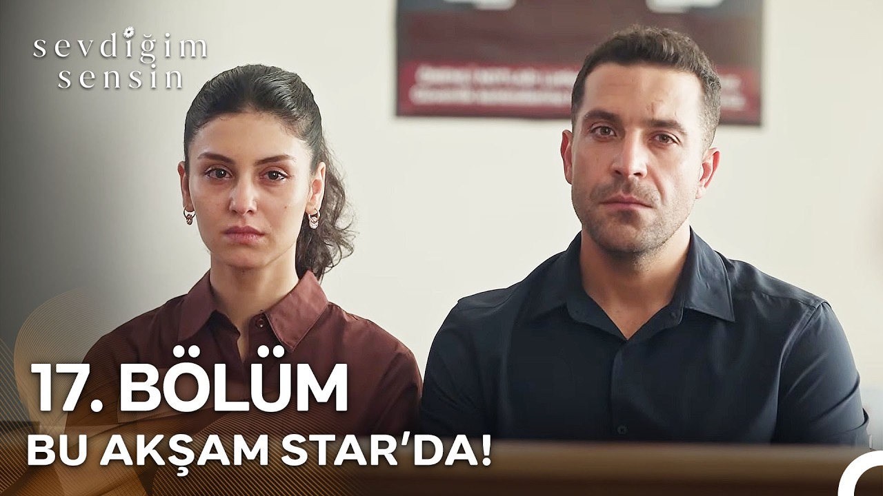 Sevdiğim Sensin 17. B&ouml;l&uuml;m&uuml;yle Bu Akşam Star'da!