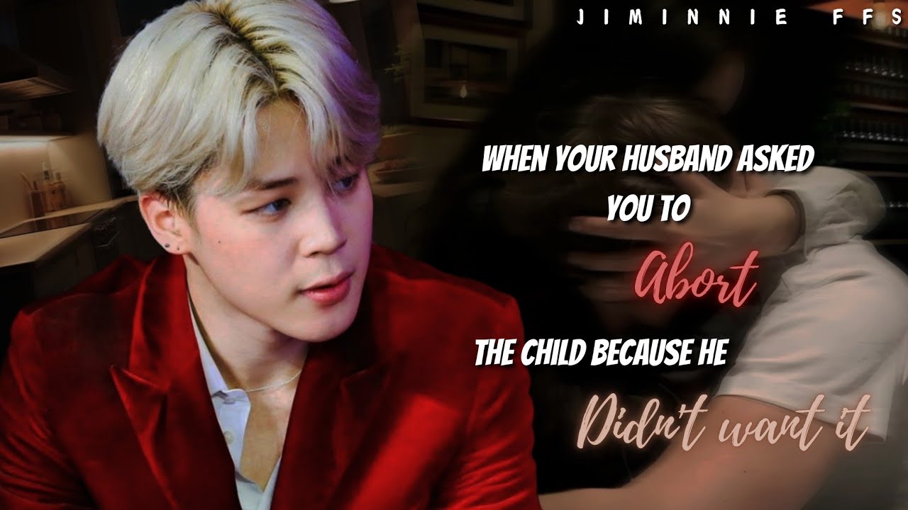 When he asked you to ab0rt the child || Jimin ff 