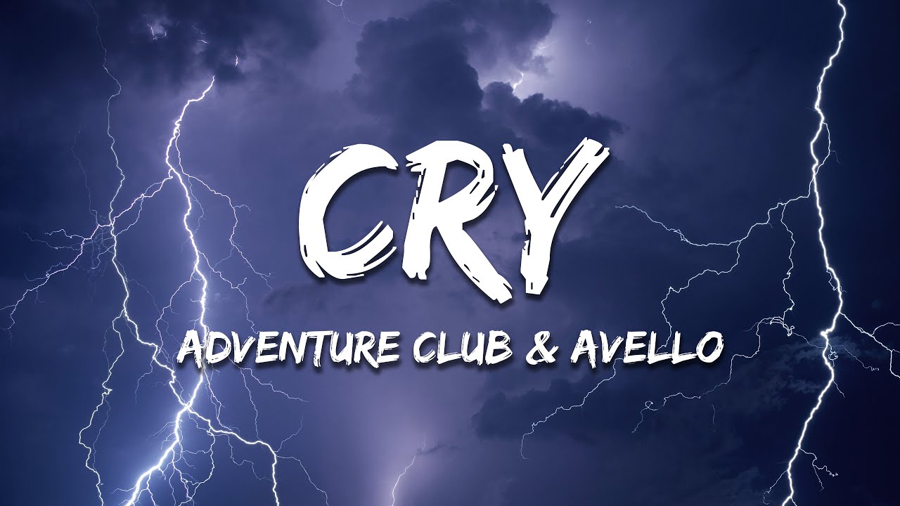 Adventure Club, AVELLO - Cry (Lyrics)