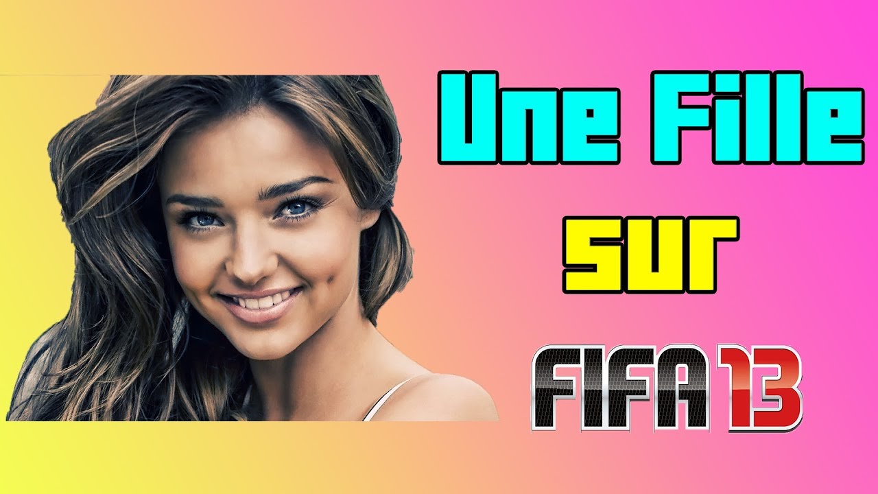 OMG ! Une Fille sur FIFA 13 !