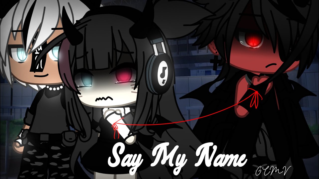 || Say My Name…|| GLMV || By: • Ateshi! • ||Part: 2/4(?)||