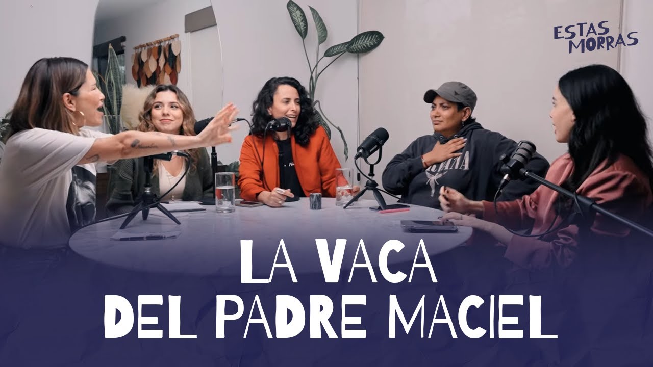 03. La vaca del Padre Maciel | Estas Morras