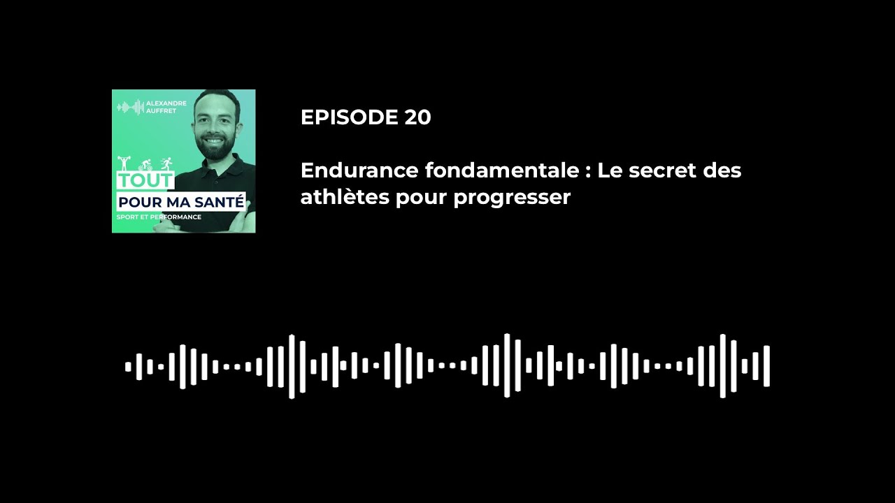 Episode 20 : Endurance fondamentale : Le secret des athl&egrave;tes pour progresser (Guide complet)