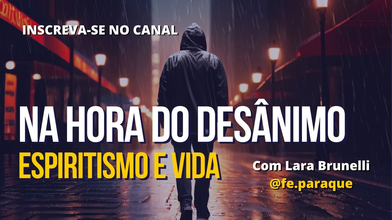 Espiritismo e Vida - NA HORA DO DESÂNIMO
