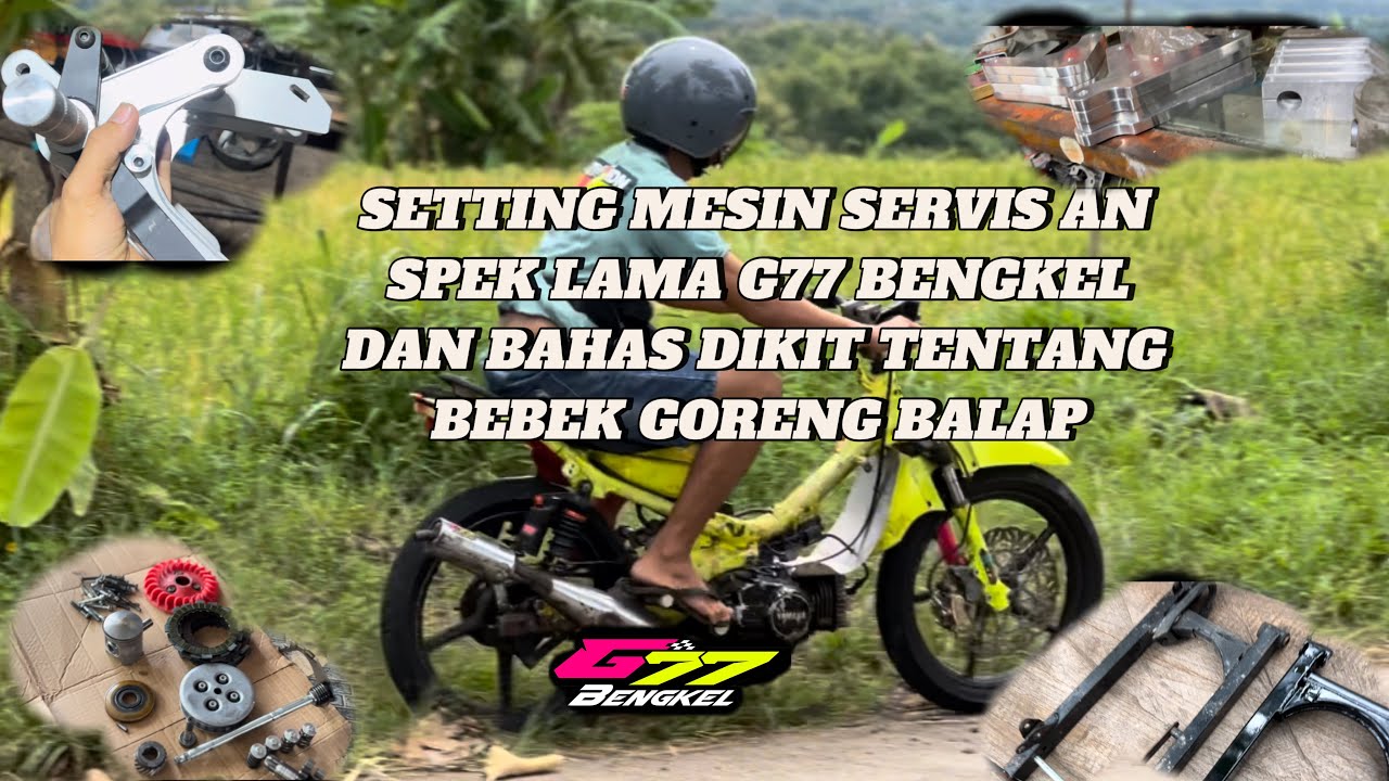 SETTING MESIN SERVISAN SPEK LAMA G77BENGKEL DAN BAHAS DIKIT TENTANG BEBEK GORENG BALAP