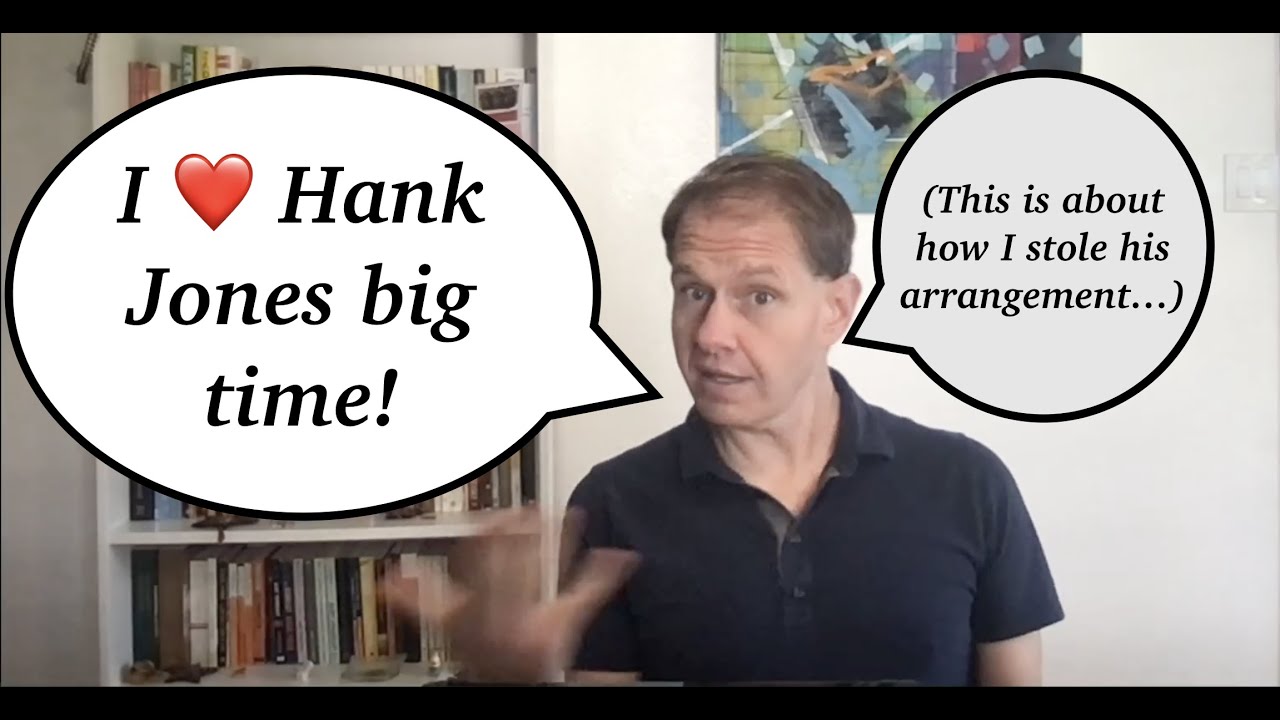 Using my Hank Jones Transcription to Create an Arrangement of 