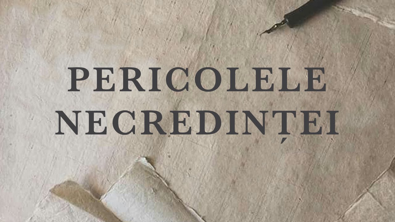 Pericolele Necredinței | Iosif Marica