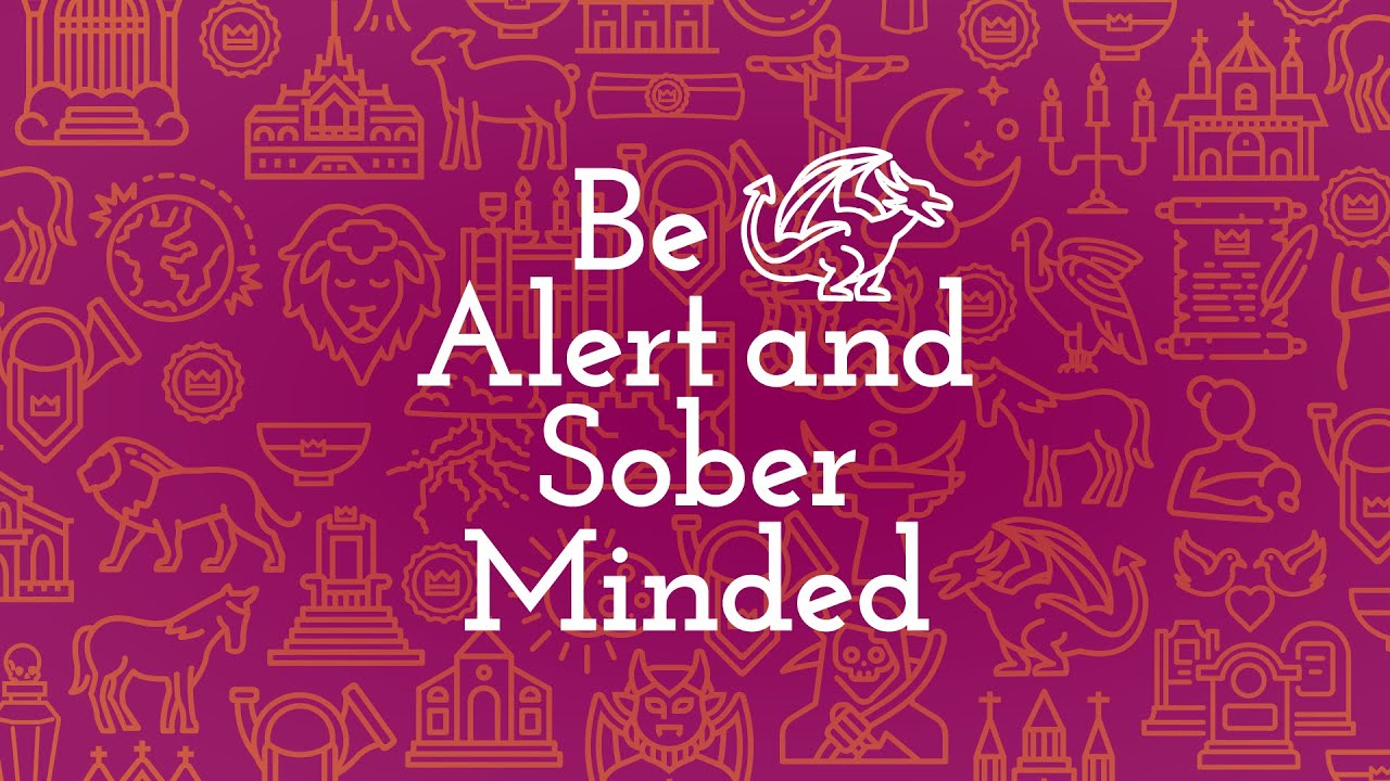 Be Alert and Sober Minded