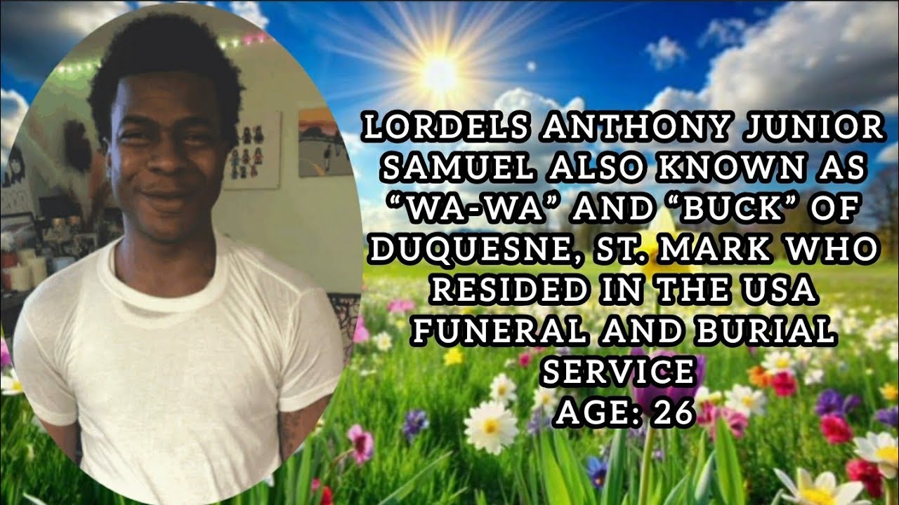 Lordels Anthony Junior Samuel AKA Wa-wa and Buck Of Duquesne, St. Mark Funeral and Burial Service