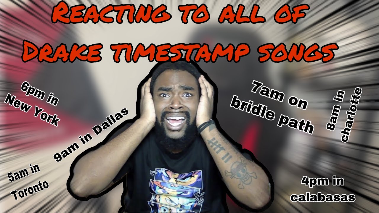 Reacting to all of Drake Timestamp Songs
