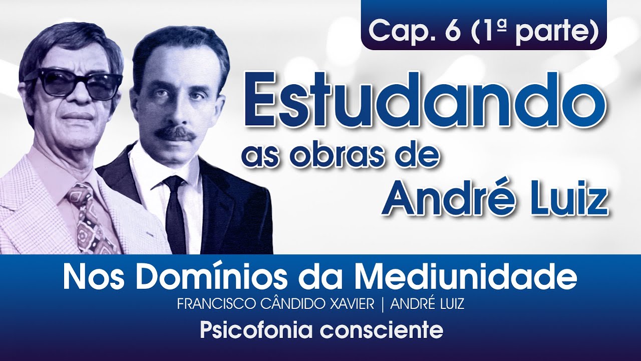 Estudo do livro Nos Domínios da Mediunidade - 6º Cap. / 1ª parte - Psicofonia consciente