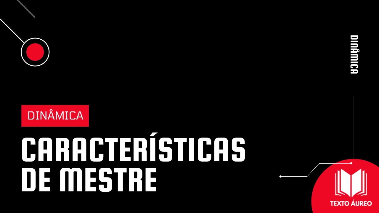 Dinâmica CARACTERÍSTICAS DE MESTRE