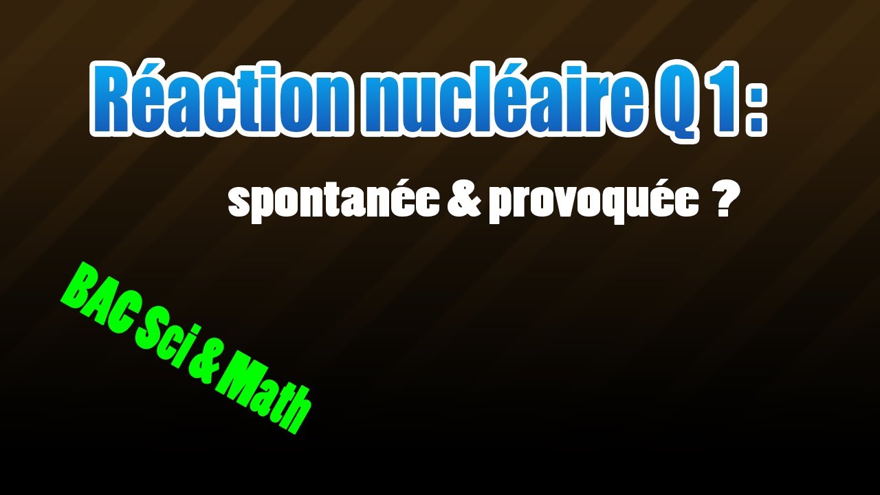 01_réaction nucléaire : spontanée et provoquée