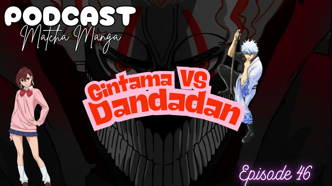 Le Podcast / Ep. 46 / Dandadan & Gintama, même combat ?!
