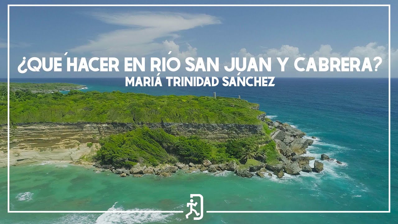 María Trinidad Sánchez | Conoce dos destinos Mágicos, Rio San Juan y Cabrera.