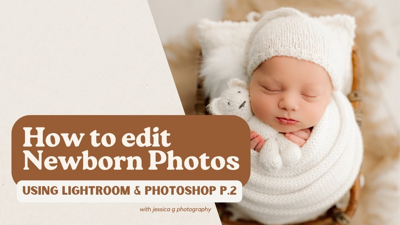 How To Edit Newborn Photos in Lightroom & Photoshop Part Two