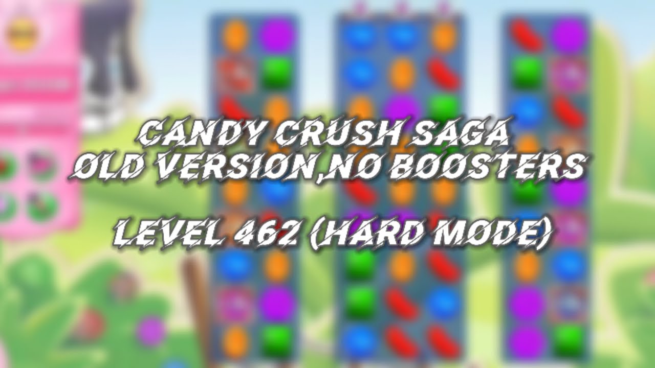 Candy Crush Saga LEVEL 462 NO BOOSTERS (Hard Mode,Old Version)