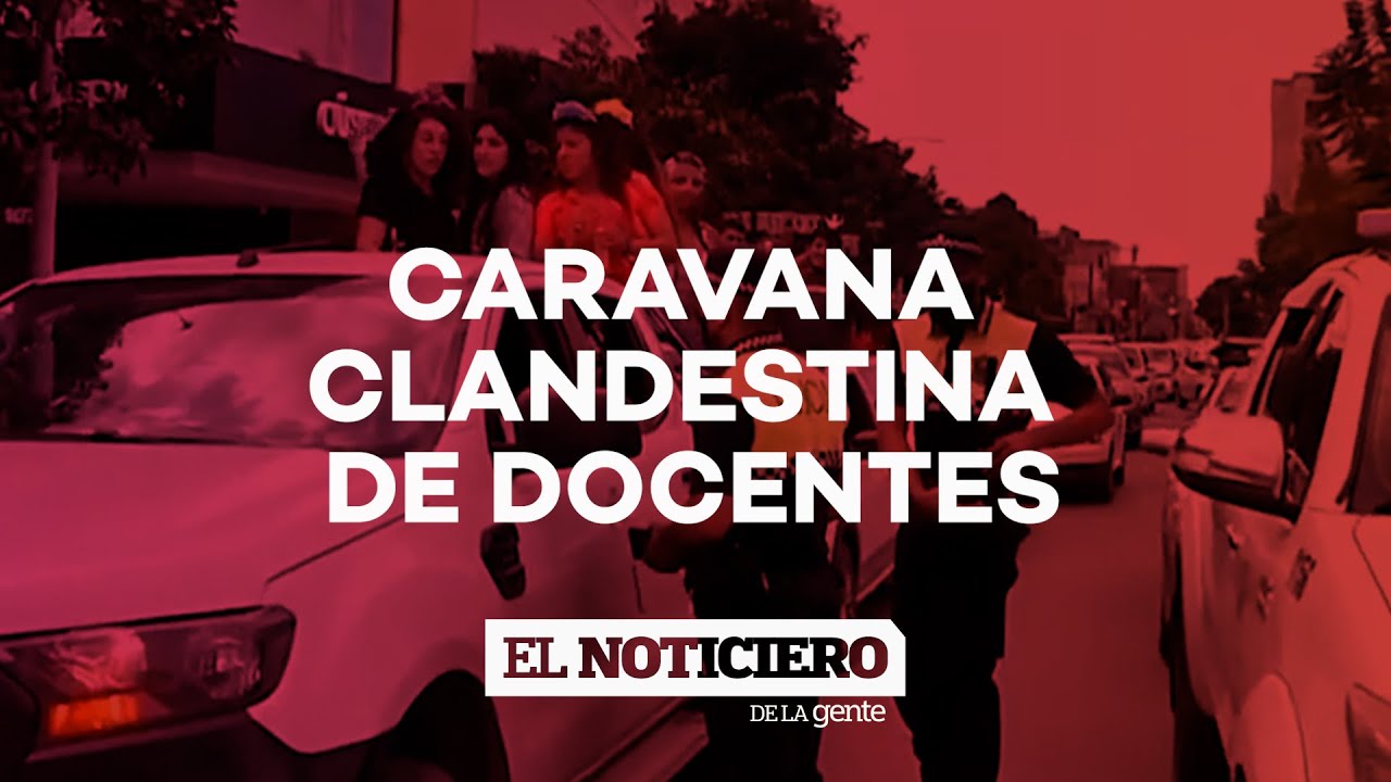 CARAVANA CLANDESTINA: ins&oacute;lito festejo de docentes - El Noti de la Gente