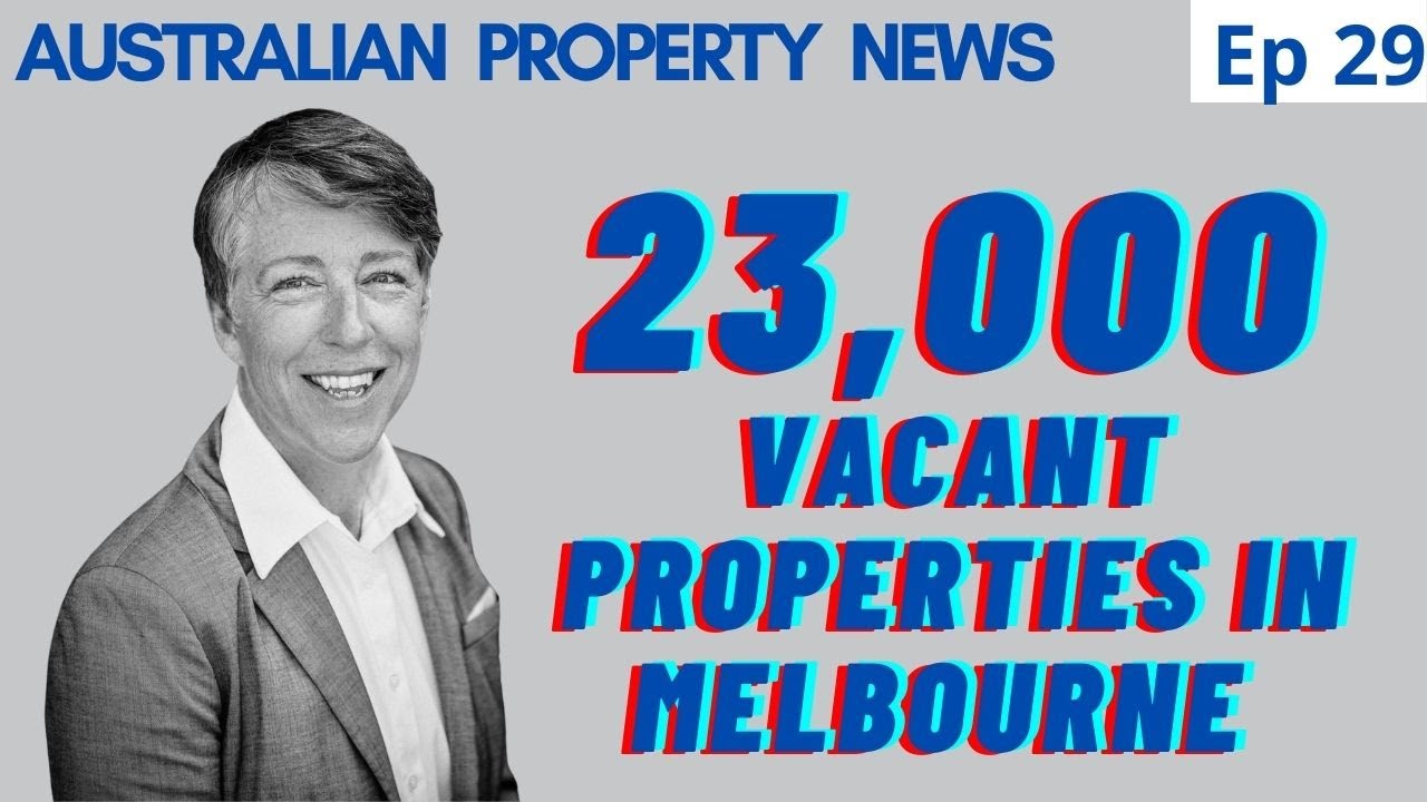 Property News | 23,000 Properties Vacant in Melbourne | Home Buyers Borrowing More then EVER |