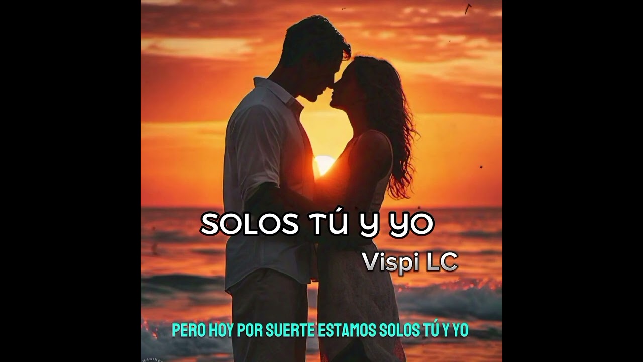 vispi LC (solos tu y yo)