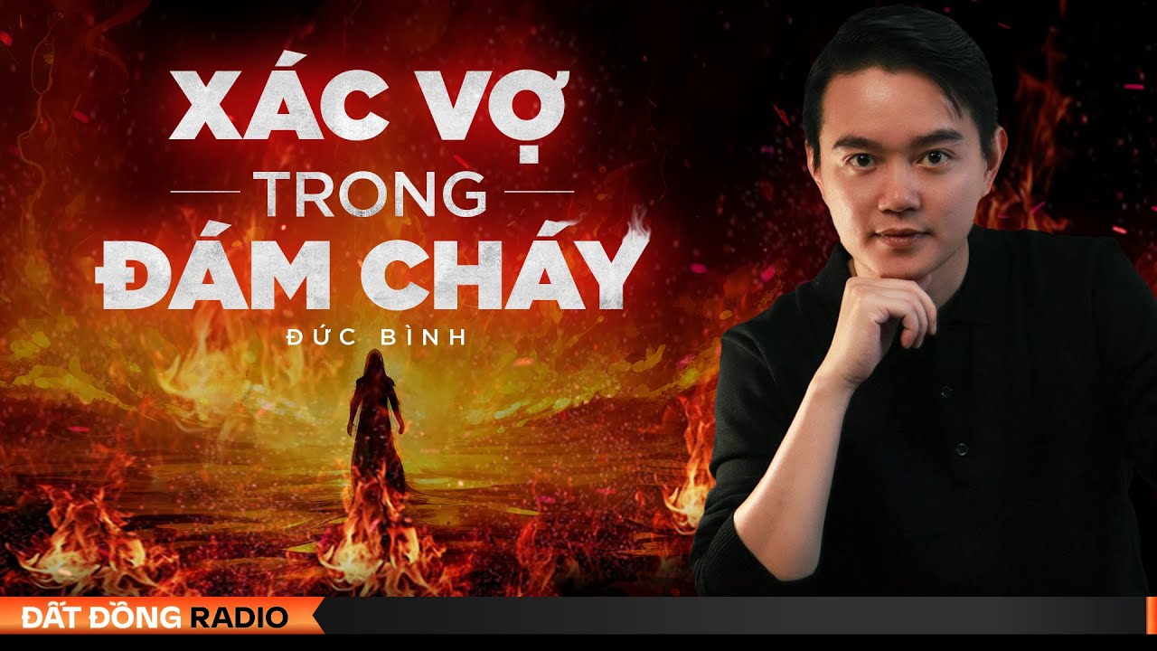 Nghe truyện ma : XÁC VỢ TRONG ĐÁM CHÁY - Chuyện ma Nguyễn Huy diễn đọc