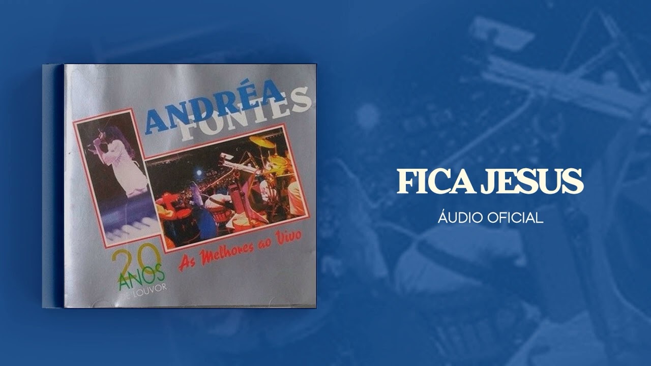 Andrea Fontes - Fica Jesus | &Aacute;udio Oficial
