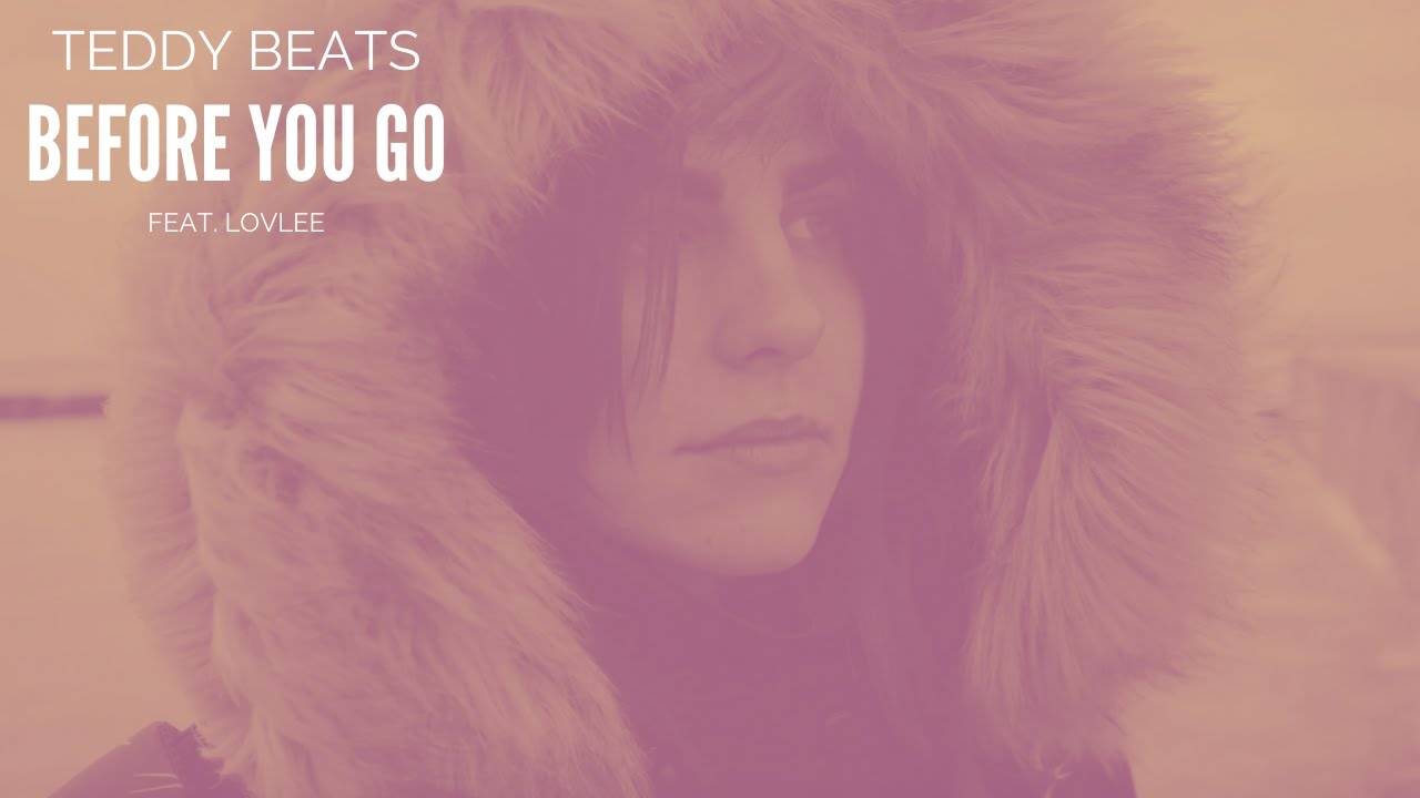 Teddy Beats - Before You Go feat. Lovlee (Music Video)