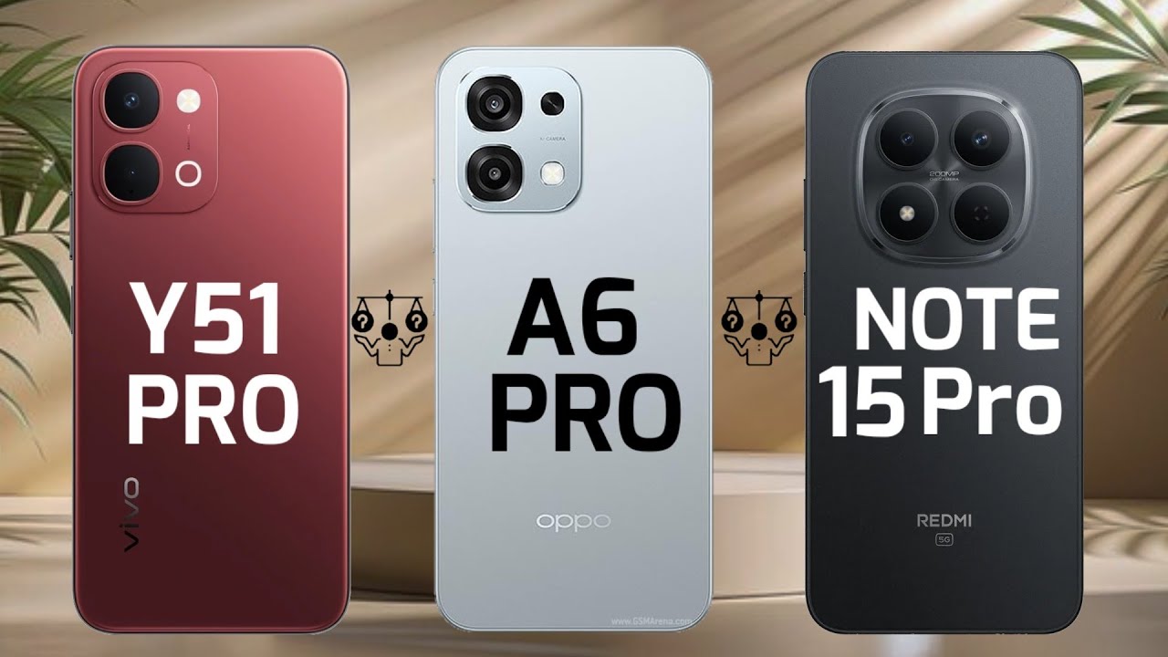 ViVO Y51 Pro Vs OPPO A6 Pro Vs Redmi Note 15 Pro 