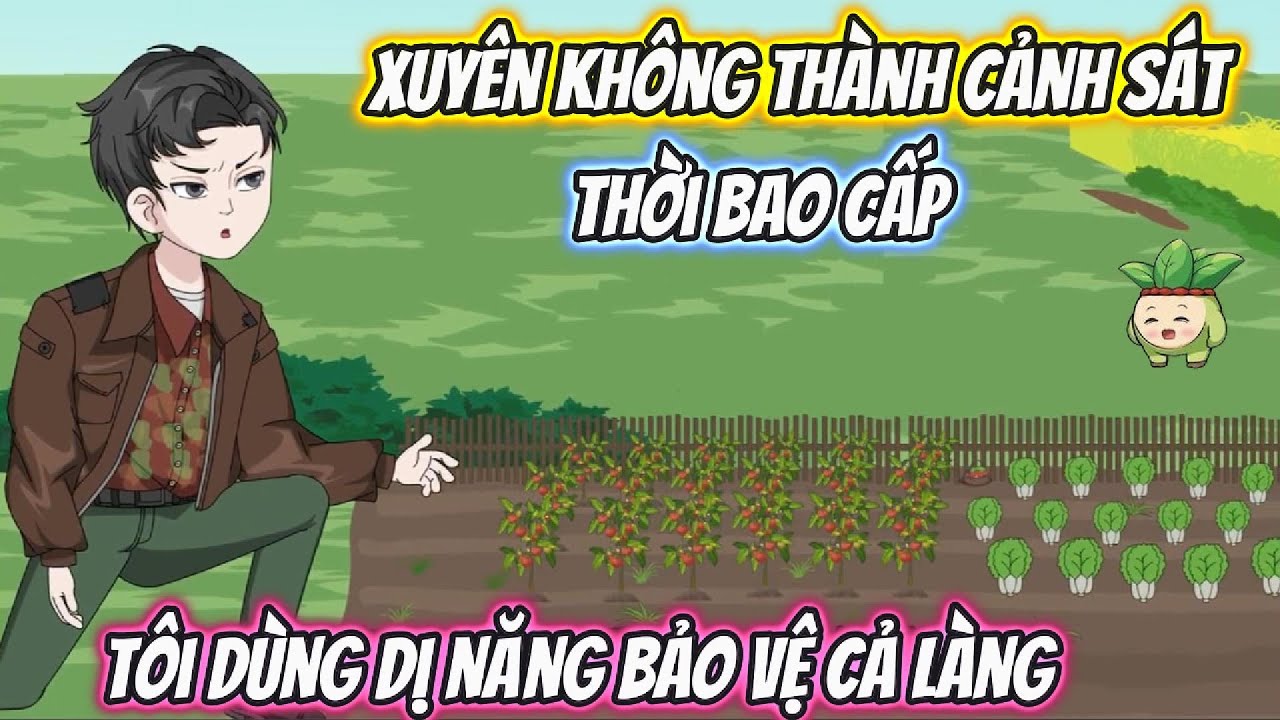 Xuyên Không Thành Cảnh Sát Thời Bao Cấp, Tôi Dùng Dị năng Bảo Vệ Cả Làng Full Trọn Bộ | Phan Vietsub