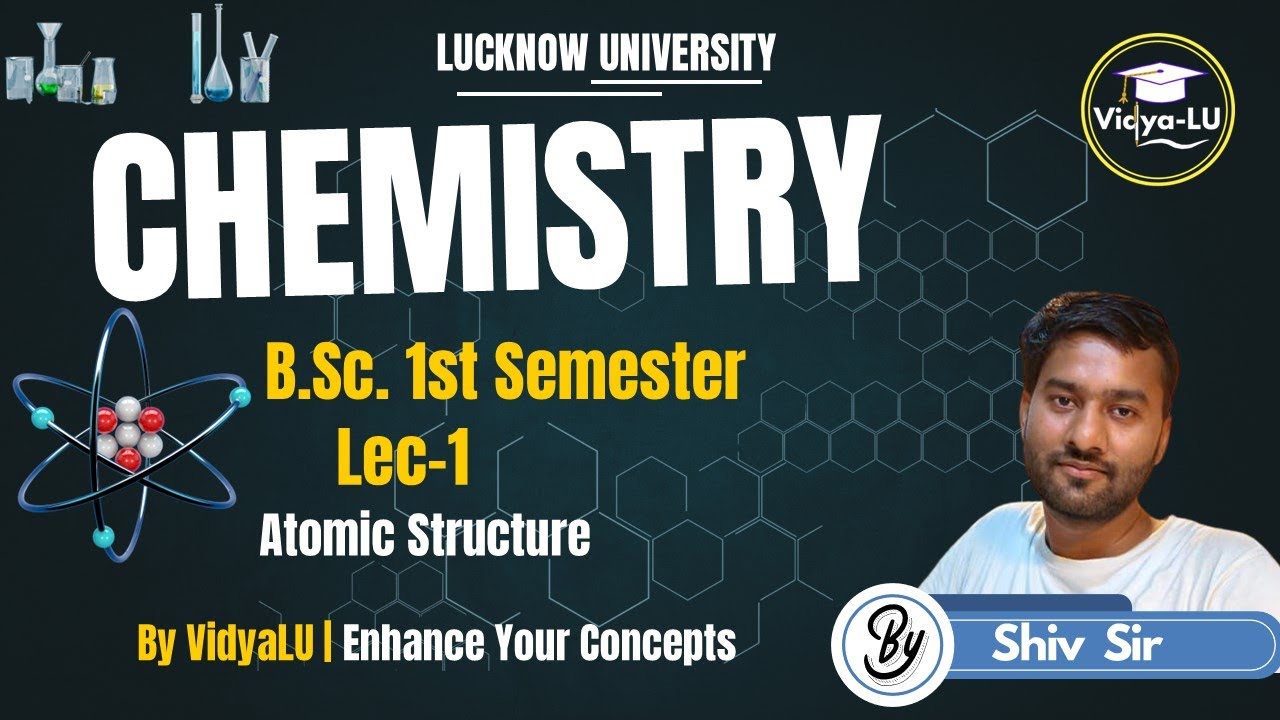 BSc CHEMISTRY | SEM 1 | LEC 1 | Atomic Structure | By Shiv Sir | Lucknow University | VidyaLU