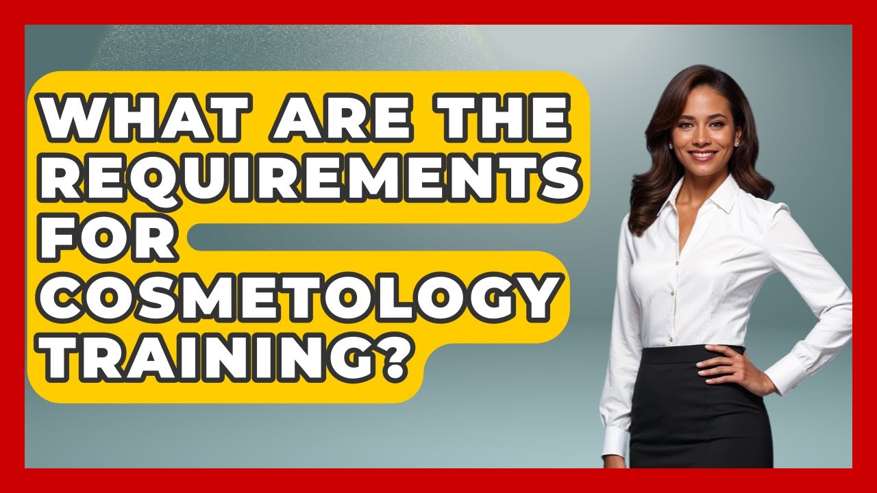 What Are The Requirements For Cosmetology Training? - Learn As An Adult