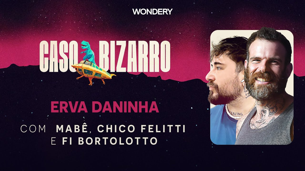 Erva daninha com Chico Felitti e Fi Bortolotto | Caso Bizarro
