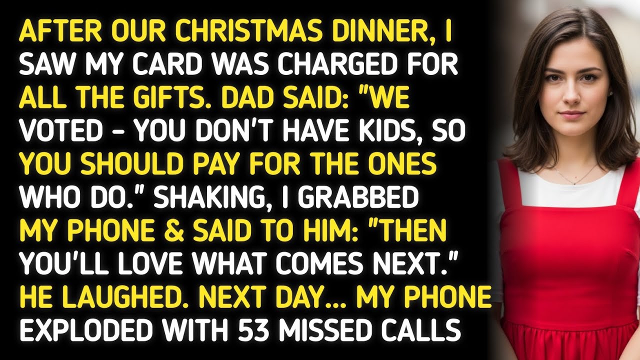 AFTER OUR CHRISTMAS DINNER, I SAW MY CARD WAS CHARGED FOR ALL THE GIFTS. DAD SAID: 